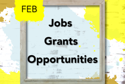 February: Jobs, Grants & Opportunities