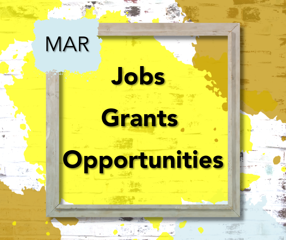 March Jobs, Grants and Opportunities